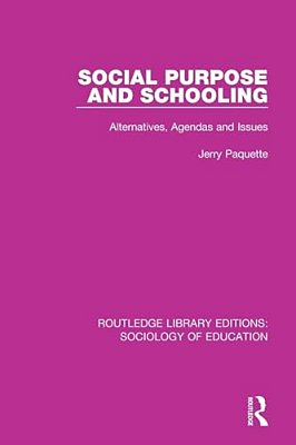 Social Purpose And Schooling: Alternatives, Agendas And Issues-..