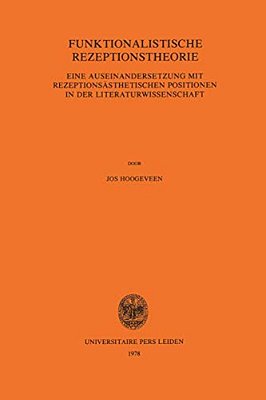 Funktionalistische Rezeptionstheorie: Eine Auseinandersetzung Mit Rezeptionsästhetischen Positionen In Der Literaturwissenschaft-..