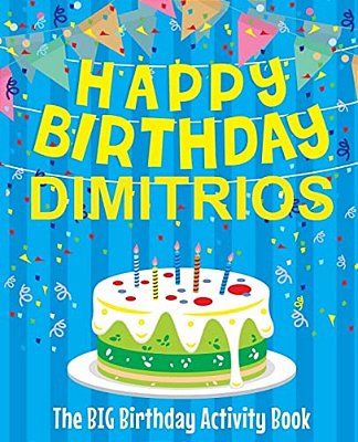 Happy Birthday Dimitrios - The Big Birthday Activity Book: (Personalized Children's Activity Book)-..