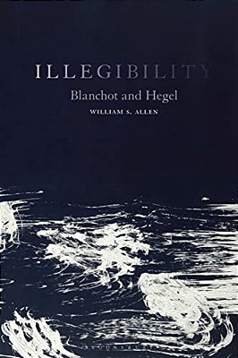 Illegibility: Blanchot And Hegel-..