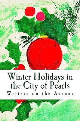 Winter Holidays In The City Of Pearls: Stories, Poems, And Essays-..