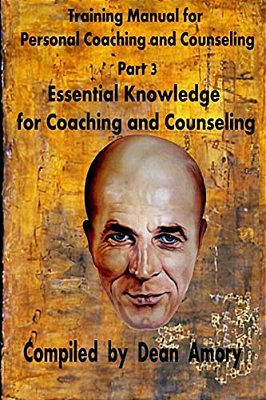 Training Manual For Personal Coaching And Counseling: Part 3: Essential Knowledge For Coaching And Counseling-..