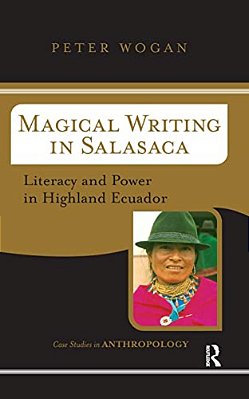 Magical Writing In Salasaca: Literacy And Power In Highland Ecuador-..