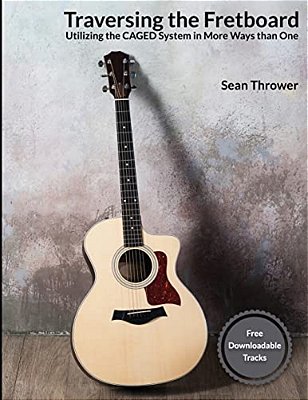Traversing The Fretboard: Utilizing The Caged System In More Ways Than One-..