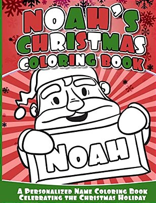 Noah's Christmas Coloring Book: A Personalized Name Coloring Book Celebrating The Christmas Holiday-..
