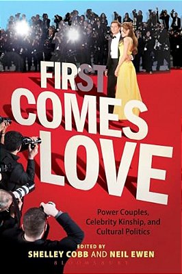 First Comes Love Power Couples, Celebrity Kinship And Cultural Politics-..