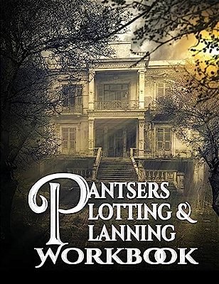 Pantsers Plotting & Planning Workbook 13-..