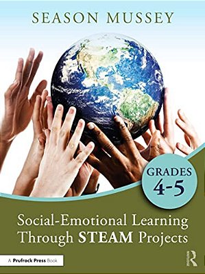 Social-Emotional Learning Through Steam Projects, Grades 4-5-..