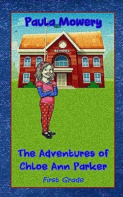 The Adventures Of Chloe Ann Parker: 1ST Grade-..