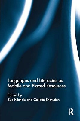 Languages And Literacies As Mobile And Placed Resources-..