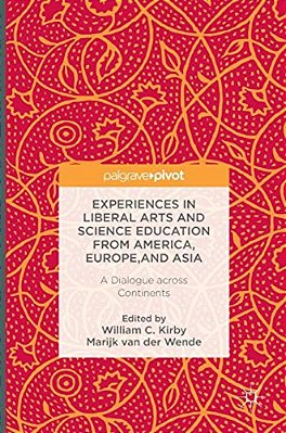 Experiences In Liberal Arts And Science Education From America, Europe, And Asia: A Dialogue Across Continents-..
