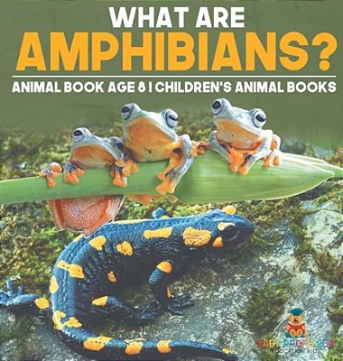 What Are Amphibians? Animal Book Age 8 Children's Animal Books-..
