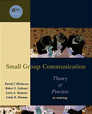 Small Group Communication: Theory & Practice: An Anthology-..