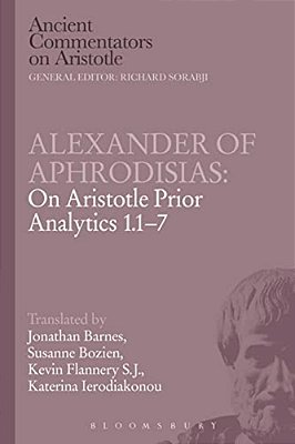 Alexander Of Aphrodisias: On Aristotle Prior Analytics 1.1-7-..