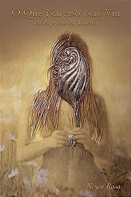 O Que Narciso Nao Viu - Os Espelhos Da Valeria-..
