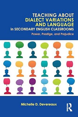 Teaching About Dialect Variations And Language In Secondary English Classrooms: Power, Prestige, And Prejudice-..
