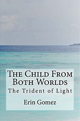 The Child From Both Worlds: The Trident Of Light-..