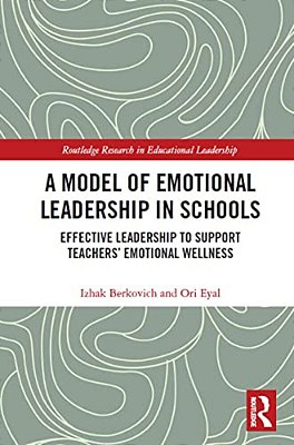 A Model Of Emotional Leadership In Schools: Effective Leadership To Support Teachers' Emotional Wellness-..