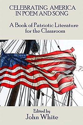 Celebrating America In Poem And Song: A Book Of Patriotic Literature For The Classroom-..
