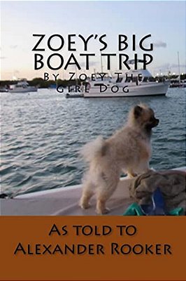 Zoey's Big Boat Trip: By Zoey The Girl Dog-..