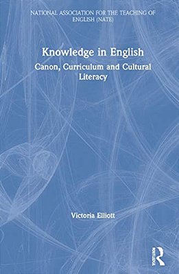 Knowledge In English: Canon, Curriculum And Cultural Literacy-..