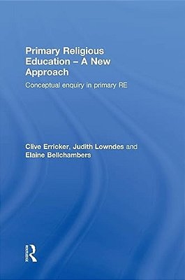 Primary Religious Education - A New Approach: Conceptual Enquiry In Primary Re-..