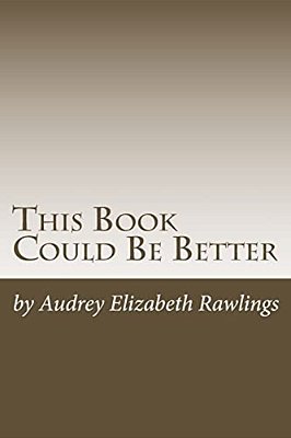 This Book Could Be Better: A Bedtime Story For Everyone-..