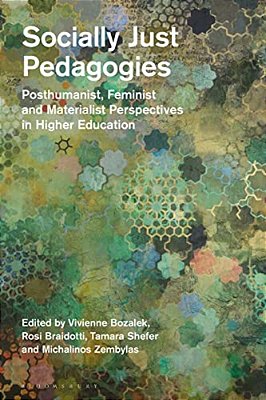 Socially Just Pedagogies: Posthumanist, Feminist And Materialist Perspectives In Higher Education-..