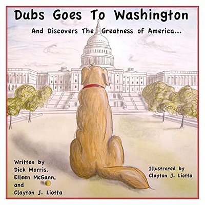 Dubs Goes To Washington: And Discovers The Greatness Of America-..