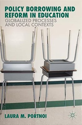 Policy Borrowing And Reform In Education: Globalized Processes And Local Contexts-..