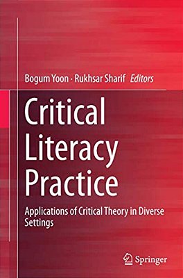 Critical Literacy Practice: Applications Of Critical Theory In Diverse Settings-..