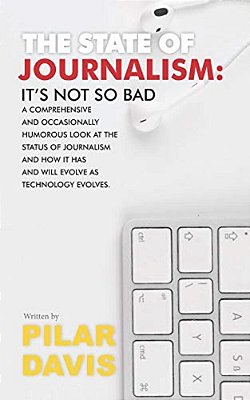 The State Of Journalism: It's Not So Bad-..