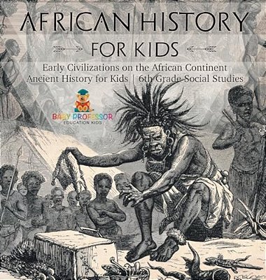 African History For Kids - Early Civilizations On The African Continent Ancient History For Kids 6Th Grade Social Studies-..