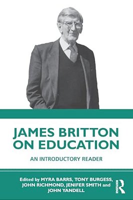 James Britton On Education: An Introductory Reader-..