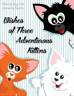 Wishes Of Three Adventurous Kittens-..