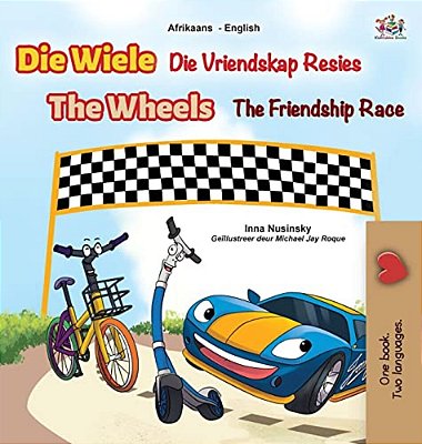The Wheels The Friendship Race (Afrikaans English Bilingual Book For Kids)-..