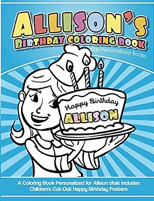 Allison's Birthday Coloring Book Kids Personalized Books: A Coloring Book Personalized For Allison That Includes Children's Cut Out Happy Birthday Pos-..
