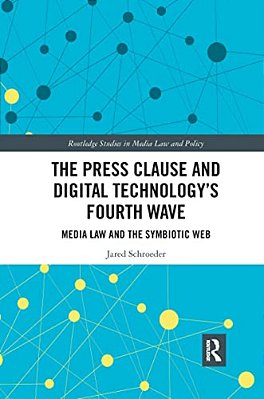 The Press Clause And Digital Technology's Fourth Wave: Media Law And The Symbiotic Web-..