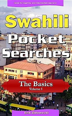 Swahili Pocket Searches - The Basics - Volume 1: A Set Of Word Search Puzzles To Aid Your Language Learning-..