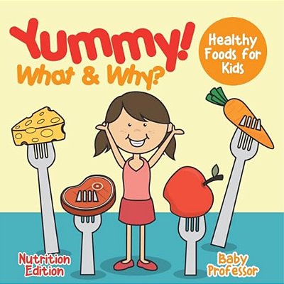 Yummy! What & Why? - Healthy Foods For Kids - Nutrition Edition-..