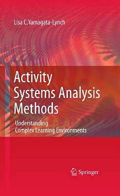 Activity Systems Analysis Methods: Understanding Complex Learning Environments-..