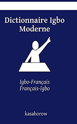 Dictionnaire Igbo Moderne: Igbo-Français, Français-Igbo-..