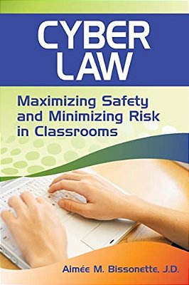 Cyber Law: Maximizing Safety And Minimizing Risk In Classrooms-..