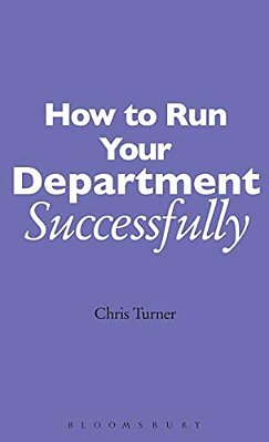 How To Run Your Department Successfully: A Practical Guide For Subject Leaders In Secondary Schools-..