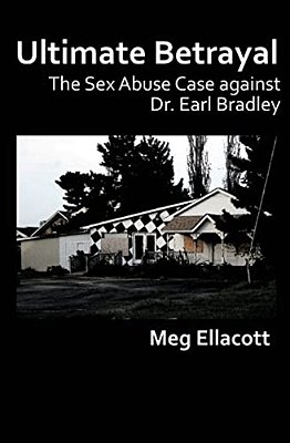 Ultimate Betrayal: The Sex Abuse Case Against Dr. Earl Bradley-..