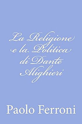 La Religione E La Politica Di Dante Alighieri-..