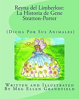 Reyna Del Limberlost: La Historia De Gene Stratton-Porter: (Dicha Por Sus Animales)-..
