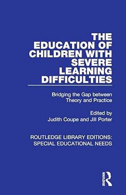 The Education Of Children With Severe Learning Difficulties: Bridging The Gap Between Theory And Practice-..