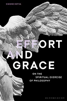 Effort And Grace: On The Spiritual Exercise Of Philosophy-..