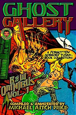 Ghost Gallery: B&w Omnibus Vol. 1: A Forgotten Horrors Funnybook Collection!-..